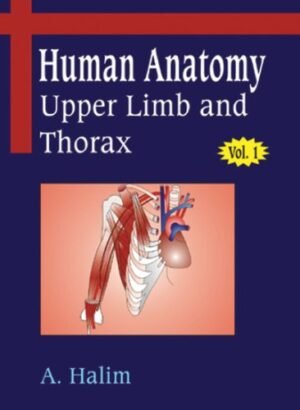 Human Anatomy Upper Limb and Thorax Volume 1 by A Halim