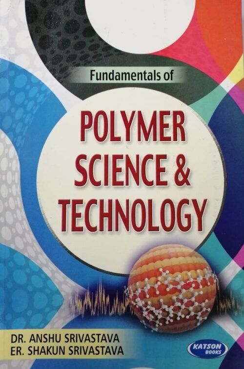 Katson Fundamentals of Polymer and Science Technology Dr Anshu Srivastava