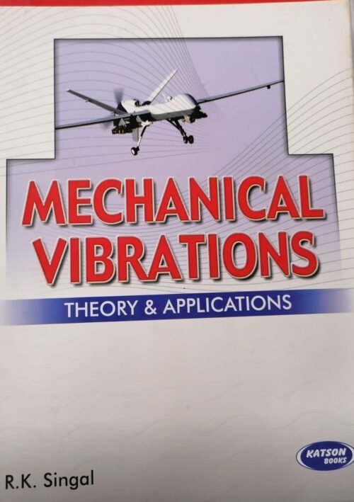 Katson Mechanical Vibrations Theory and Applications by R K Singal