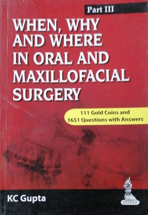 When Why And Where In Oral And Maxillofacial Surgery Part 3 by K C Gupta