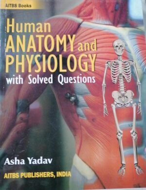 Human Anatomy and Physiology with Solved Questions by Asha Yadav