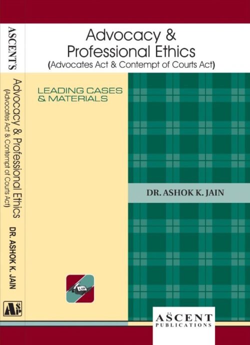 Advocacy and Professional Ethics by Dr Ashok K Jain