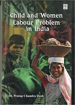 Child and Women Labour Problem in India by Dr Pratap Chandra Dash