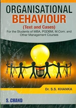 Organisational Behaviour Text and Cases by Dr S S Khanka