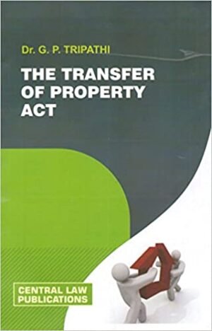 The Transfer of Property Act by Dr G P Tripathi