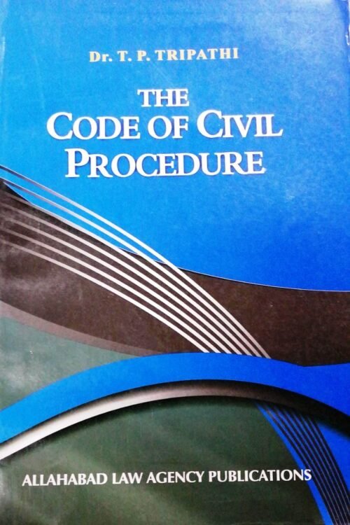 The Code Of Civil Procedure by Dr T P Tripathi