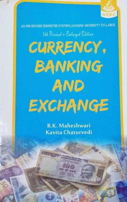 Currency Banking And Exchange by R K Maheshwari