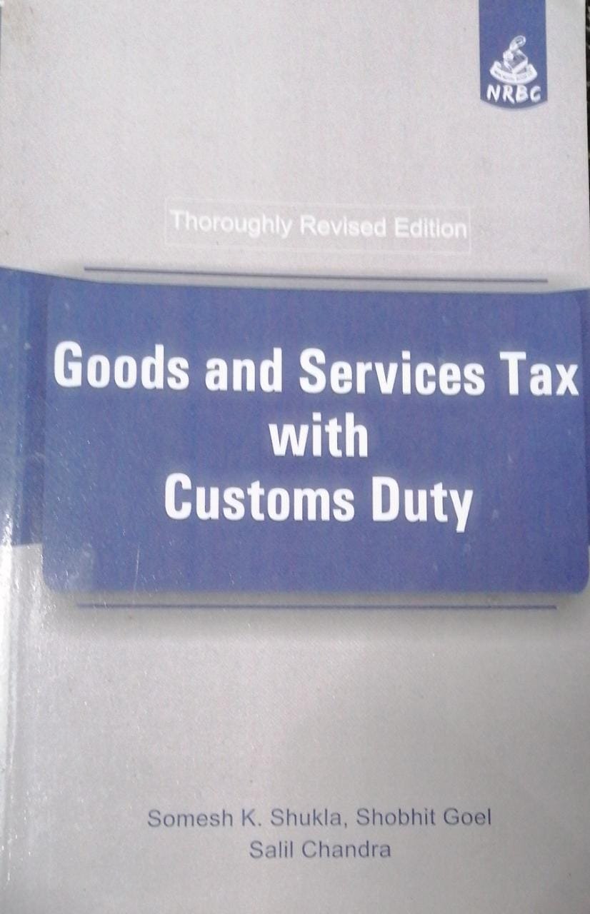 Goods and Services Tax with Customs Duty by Somesh K Shukla