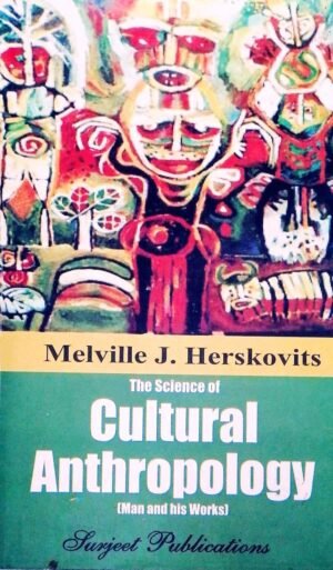 The Science of Cultural Anthropology Man and his Work