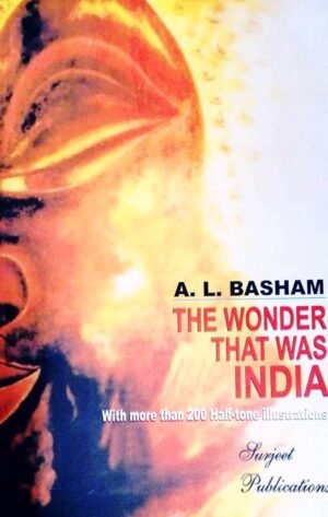 The Wonder That Was India by A L Basham