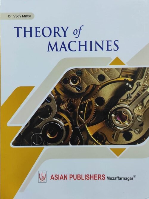 Theory of Machines By Dr Vijay Mittal 2021 Asian Publication