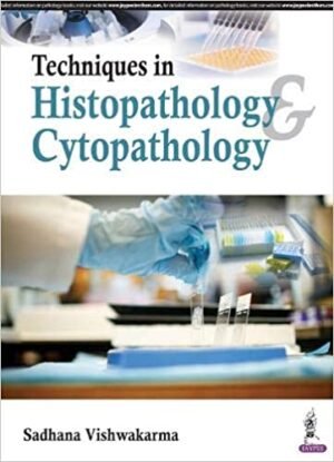Techniques in Histopathology And Cytopathology By Sadhana Vishwakarma 2017