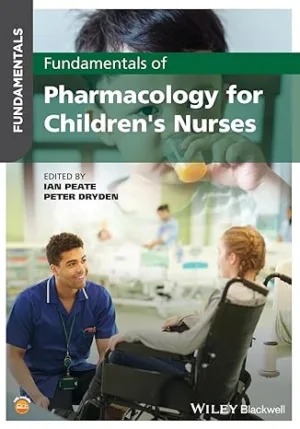 Fundamentals Of Pharmacology For Children's Nurses By Peate I Wiley Blackwell Publication 2022