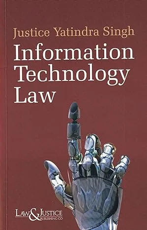 Information Technology Law by Justice Yatindra Singh Law & Justice Publication 2023