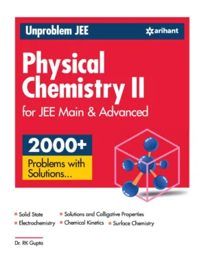 Unproblem JEE Physical Chemistry 2 JEE Mains & Advanced by R.K.Gupta by Arihant Publication 2023 